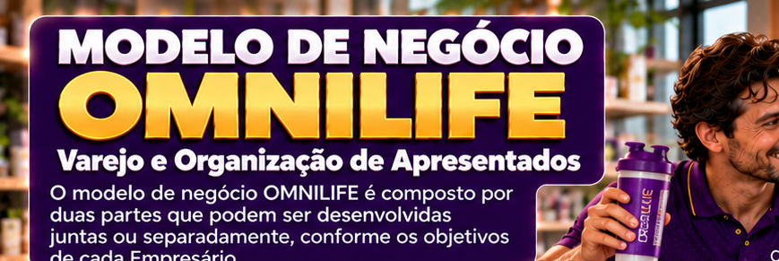 Modelo de Negócio OMNILIFE: Revenda (Varejo) e Organização dos Apresentados - SuperNutriOmni